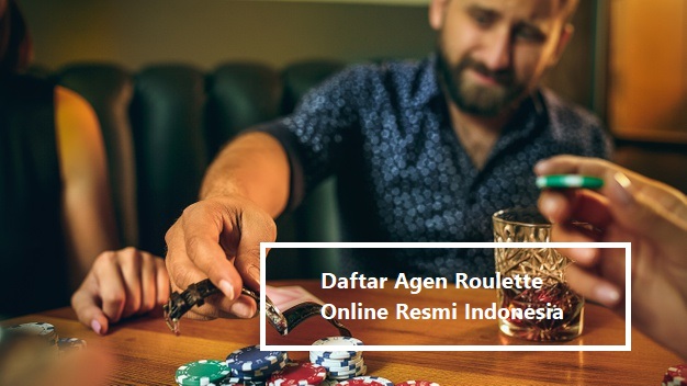 Daftar Agen Roulette Online Resmi Indonesia