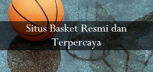 Situs Basket Resmi dan Terpercaya